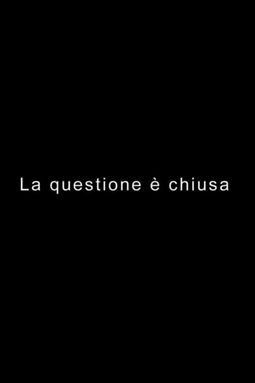 LA QUESTIONE È CHIUSA (2019) poster
