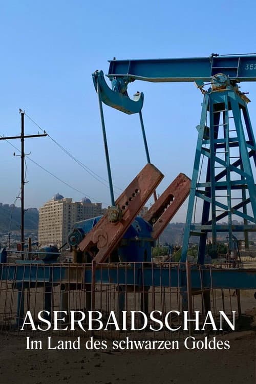 Aserbaidschan - Im Land des schwarzen Goldes (2022) poster
