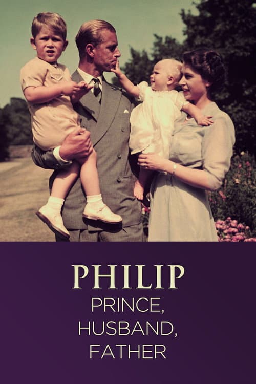 Philip: Prince, Husband, Father (2021) poster