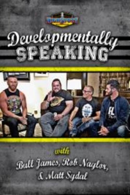 Developmentally Speaking With Bull James, Rob Naylor, & Matt Sydal (2016) poster
