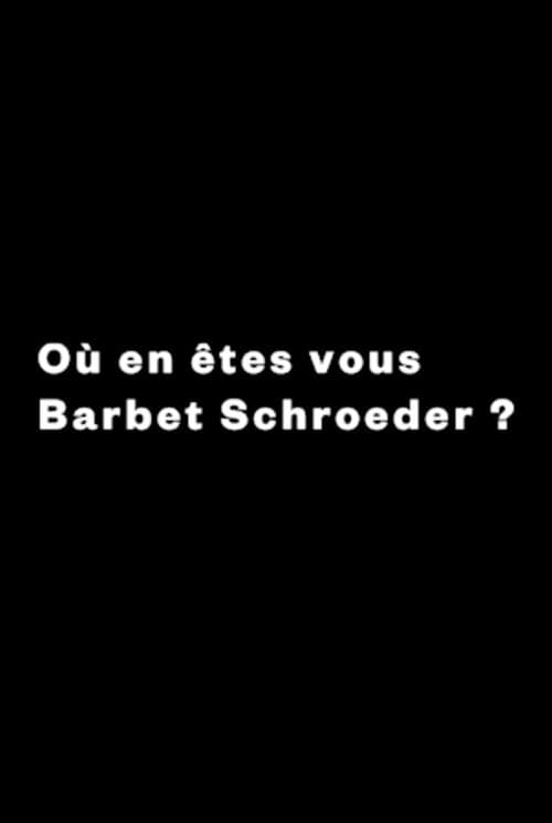 Où en êtes-vous, Barbet Schroeder ? (2017) poster