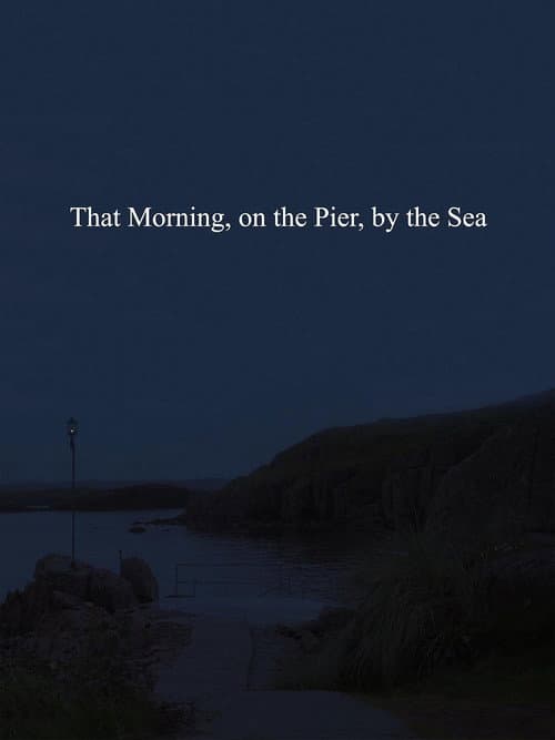 That Morning, on the Pier, by the Sea (2020) poster