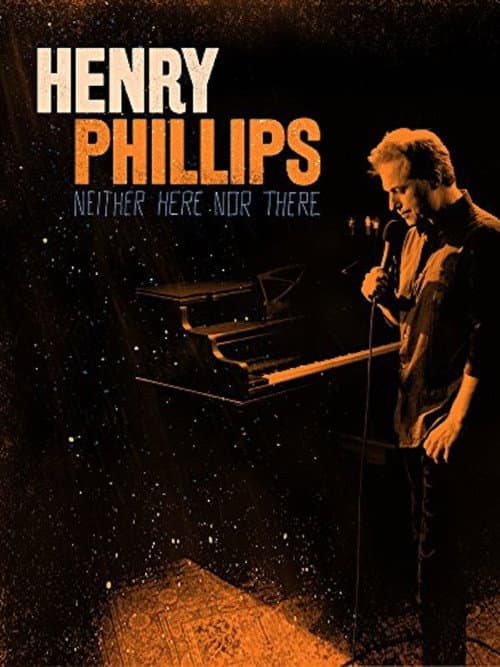 Henry Phillips: Neither Here Nor There (2016) poster