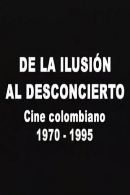 De la ilusión al desconcierto: Cine colombiano 1970-1995 (2007) poster