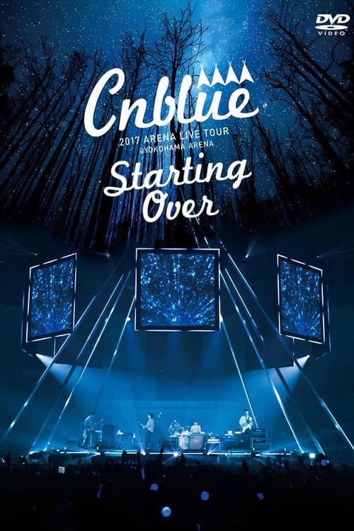 CNBLUE 2017 ARENA LIVE TOUR ~Starting Over~ @YOKOHAMA ARENA (2018) poster