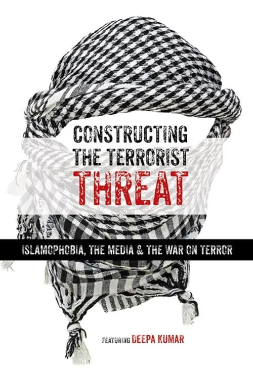 Constructing the Terrorist Threat: Islamophobia, The Media & The War on Terror (2017) poster
