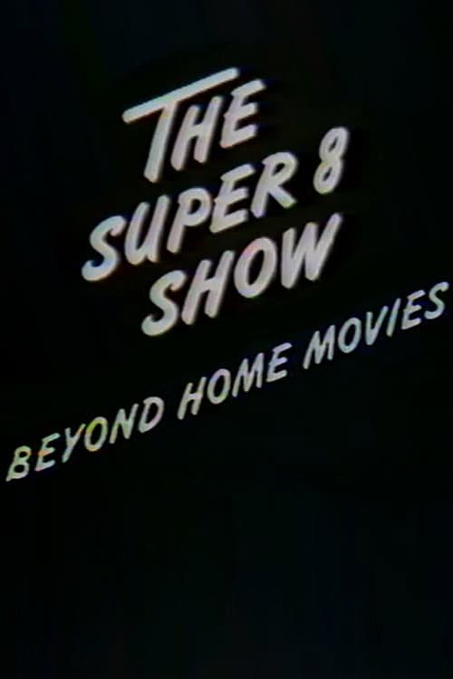 The Super-8 Show: Beyond Home Movies (1981) poster