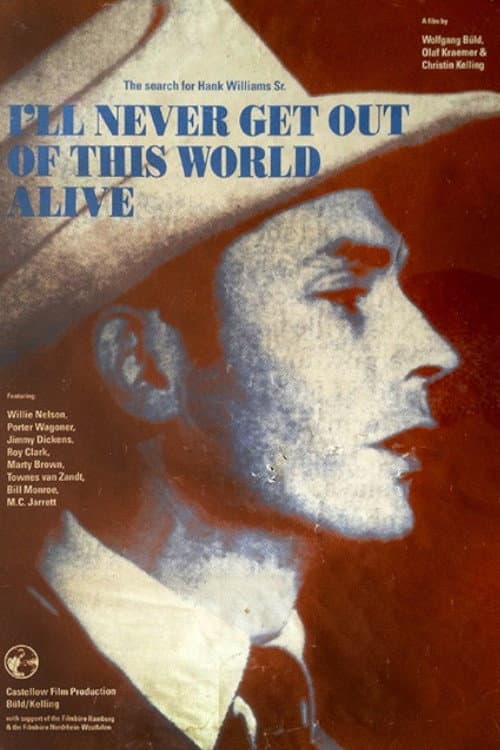 I'll Never Get Out of This World Alive - The Search for Hank Williams Sr. (1993) poster