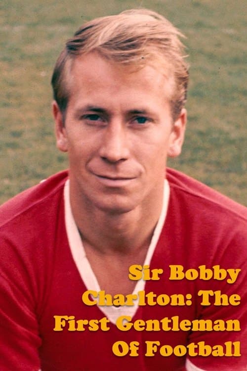 Sir Bobby Charlton: The First Gentleman Of Football (2023) poster