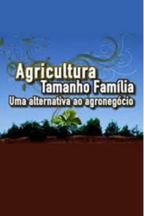 Agricultura tamanho família: uma alternativa ao agronegócio (2014) poster