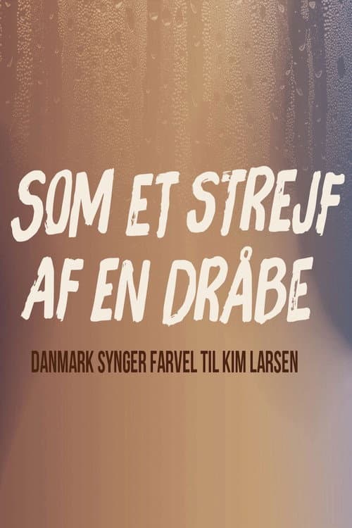 Som et strejf af en dråbe - Danmark synger farvel til Kim Larsen (2018) poster