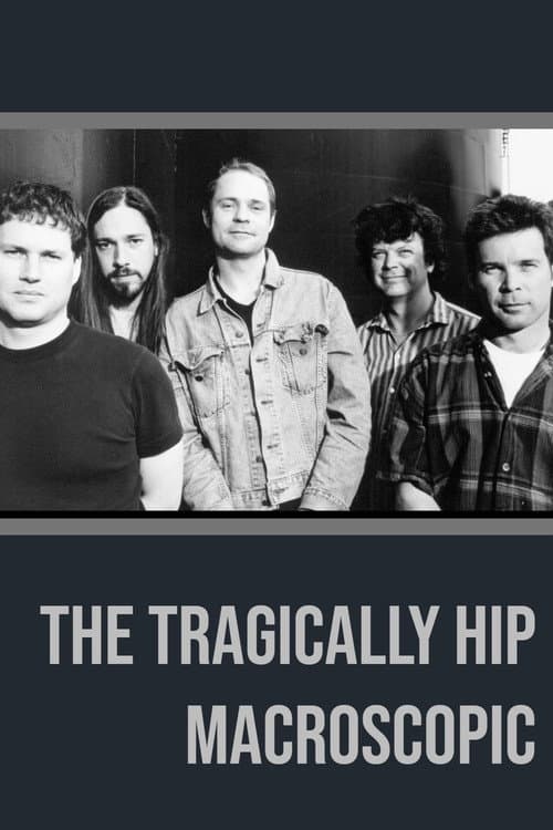 The Tragically Hip - Macroscopic (2005) poster