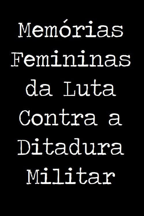 Memórias Femininas da Luta Contra a Ditadura Militar (2015) poster