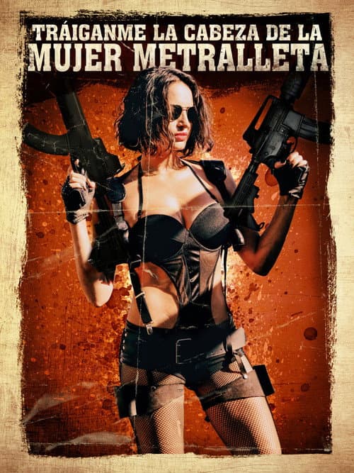 Tráiganme la cabeza de la mujer metralleta (2012) poster