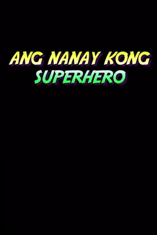 Ang Nanay Kong Superhero (2015) poster