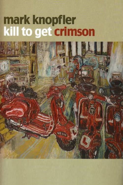Mark Knopfler: Kill to Get Crimson - A Documentary (2007) poster