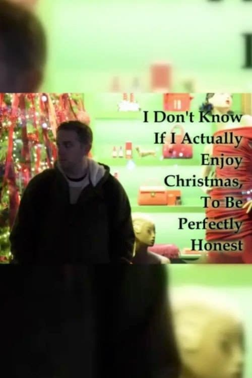 I Don't Know If I Actually Enjoy Christmas, To Be Perfectly Honest (2025) poster