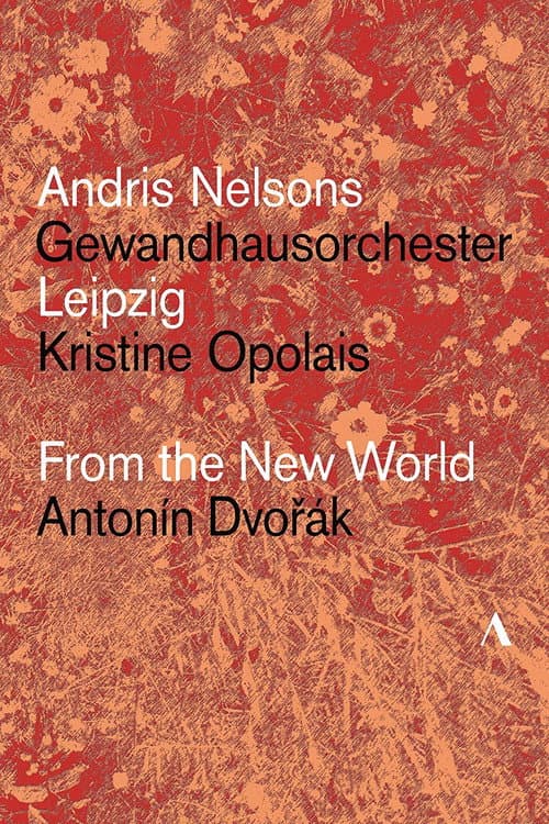 Dvořák: From The New World – Gewandhausorchester Leipzig, Andris Nelsons, Kristine Opolais (2018) poster