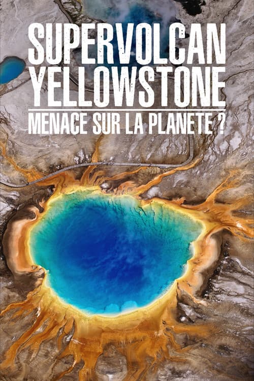 Supervolcan Yellowstone : Menace sur la planète ? (2022) poster