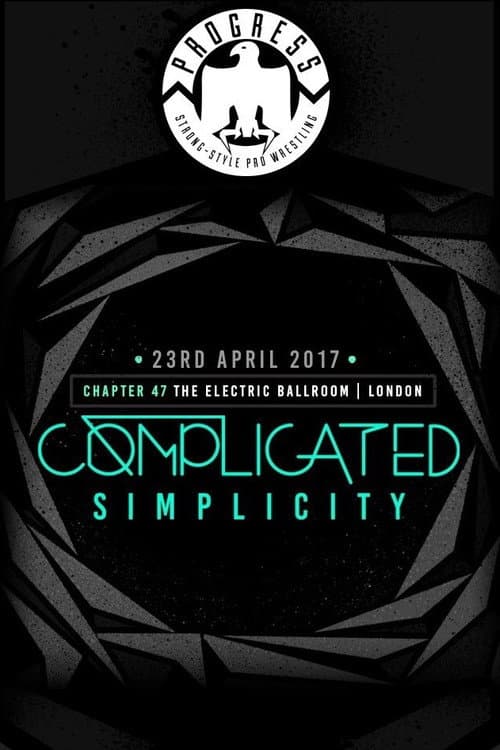 PROGRESS Chapter 47 Complicated Simplicity (2017) poster