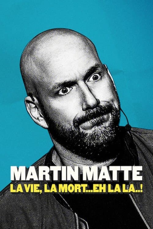 Martin Matte : La vie, la mort... eh la la..! (2019) poster