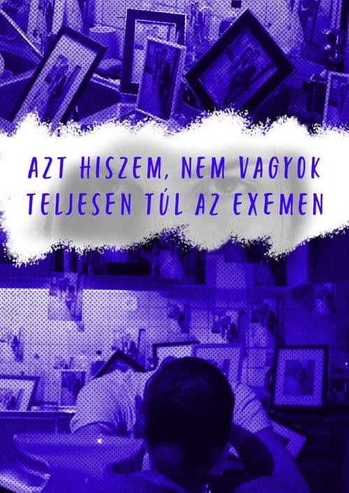azt hiszem, nem vagyok teljesen túl az exemen (2023) poster
