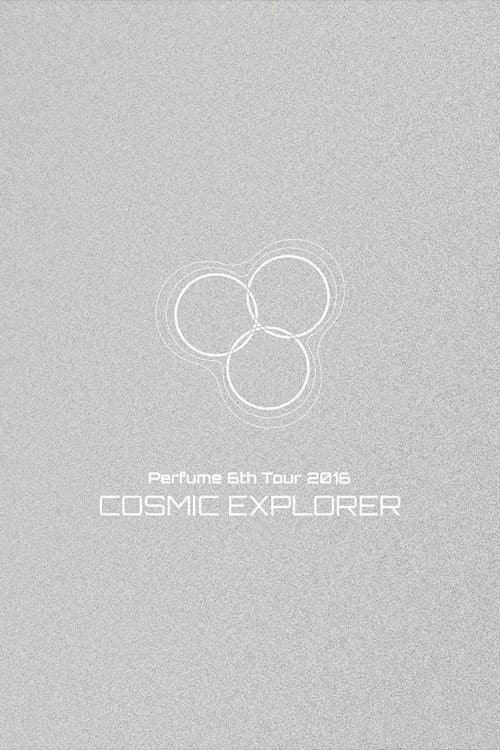 Perfume 6th Tour 2016 'COSMIC EXPLORER' Dome Edition (2017) poster