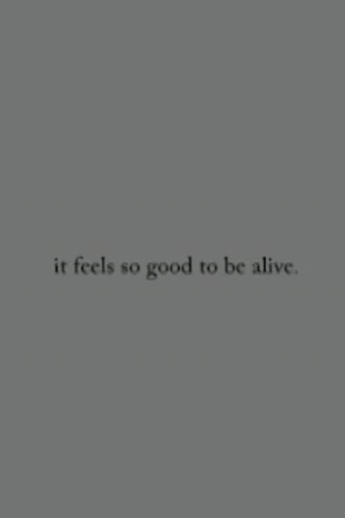 it feels so good to be alive. (2006) poster
