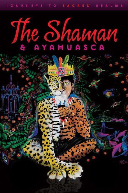 The Shaman & Ayahuasca: Journeys to Sacred Realms (2010) poster