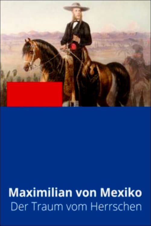 Maximilian von Mexiko: Der Traum vom Herrschen (2015) poster